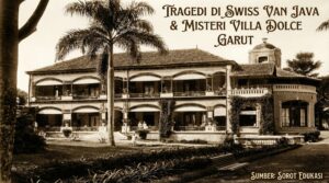 Tragedi Swiss van Java Garut dan sejarah Gunung Guntur